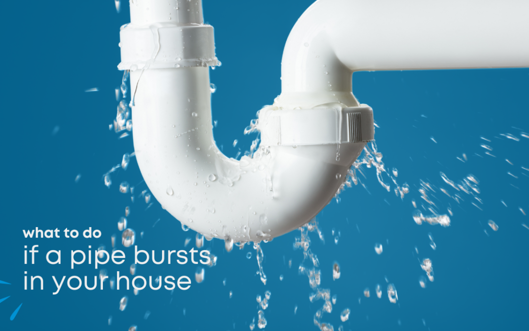 Don’t Panic! Here’s What to Do if a Pipe Bursts in Your House